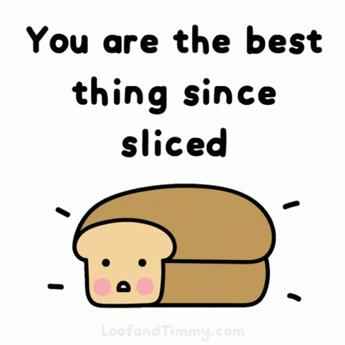 You&re The Best Sliced Loaf