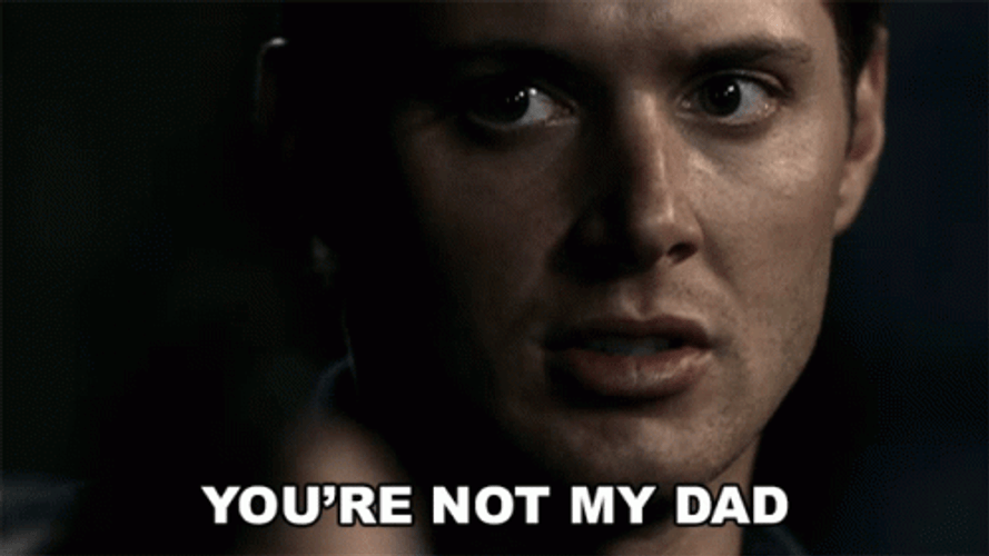 You&re Not My Dad Dean Winchester