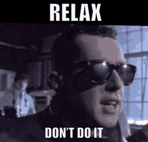 Relax Don&t Do It