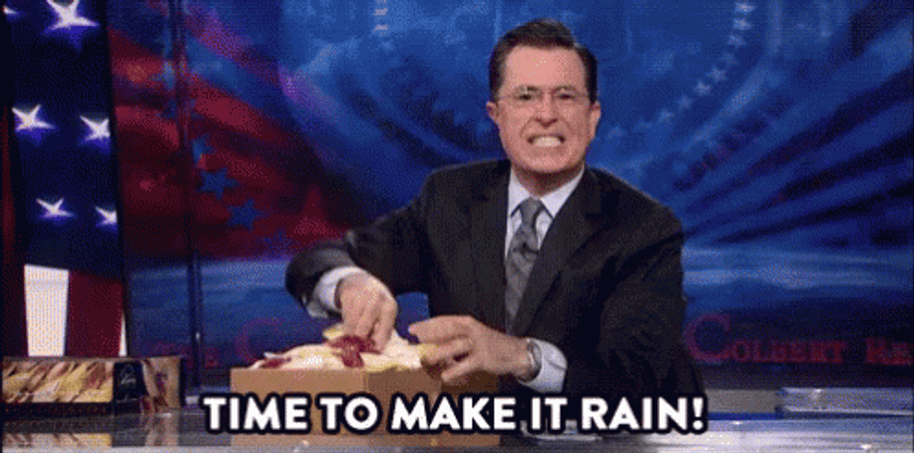 Time To Make It Rain Stephen Colbert
