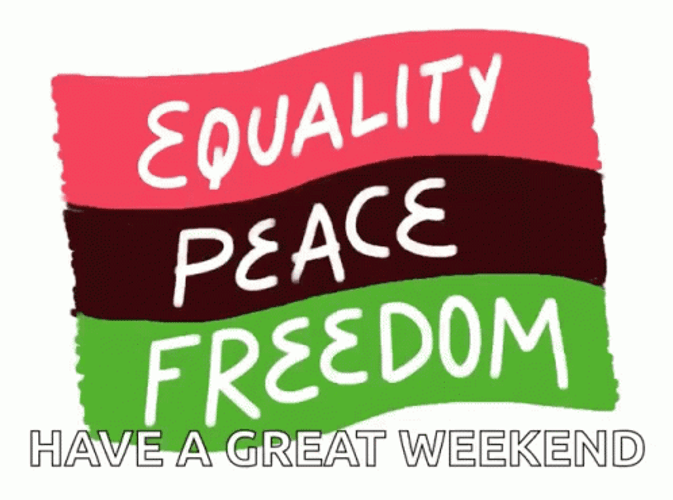 Have A Great Weekend Equality Peace