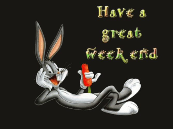 Have A Great Weekend Bugs Bunny