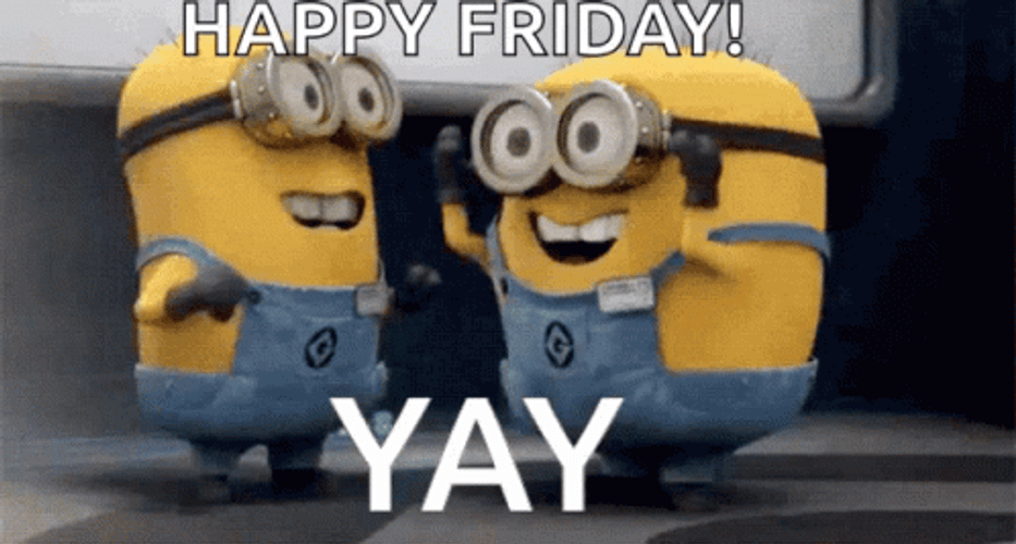 Happy Friday Yay Minions
