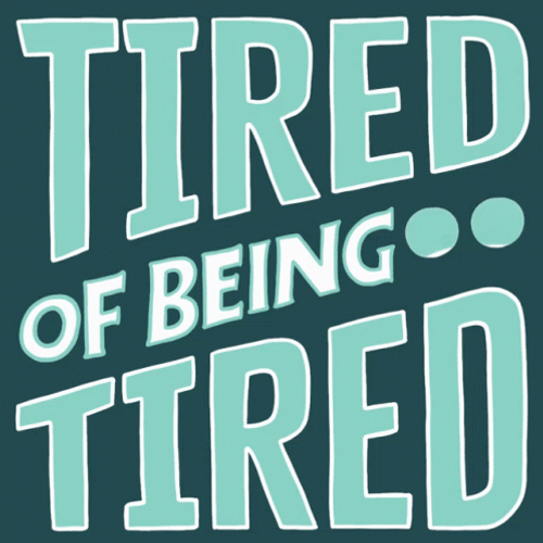 Tired Of Being Tired
