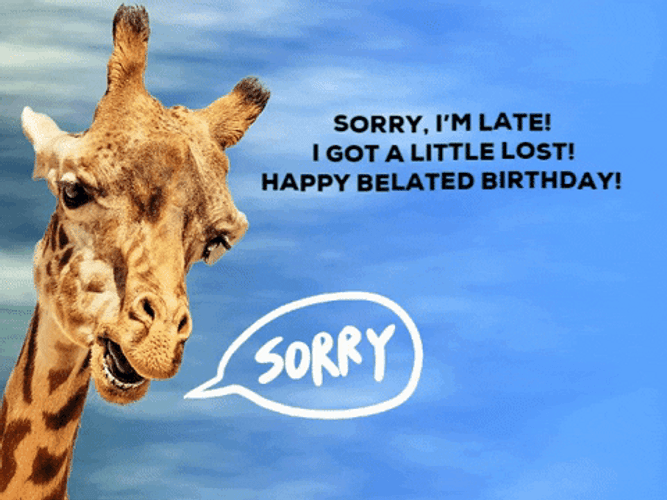 Happy Belated Birthday Sorry I&m Late