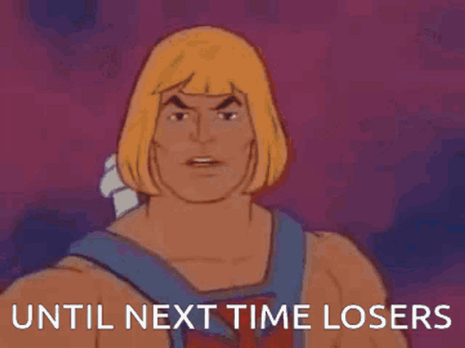 Until Next Time Losers He-man