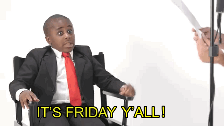 Its Friday Yall Excited Boy