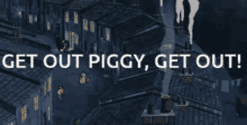 Get Out Piggy