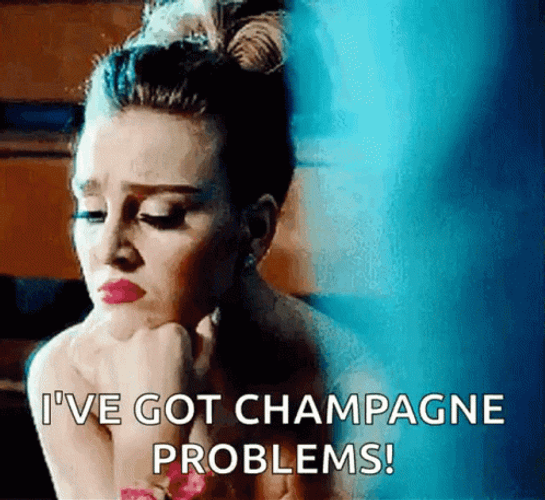 I&ve Got Champagne Problems