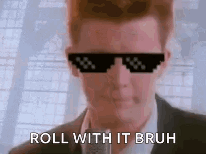 Rick Roll With It Bruh