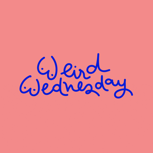 Weird Wednesday